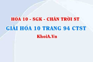 Giải Hóa 10 Chân trời Sáng tạo trang 94
